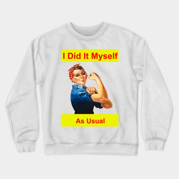 I Did It Myself As Usual Crewneck Sweatshirt by HeardUWereDead